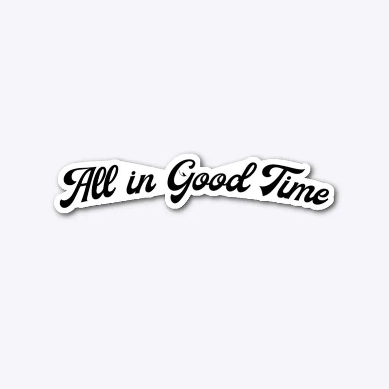 All in good time sticker