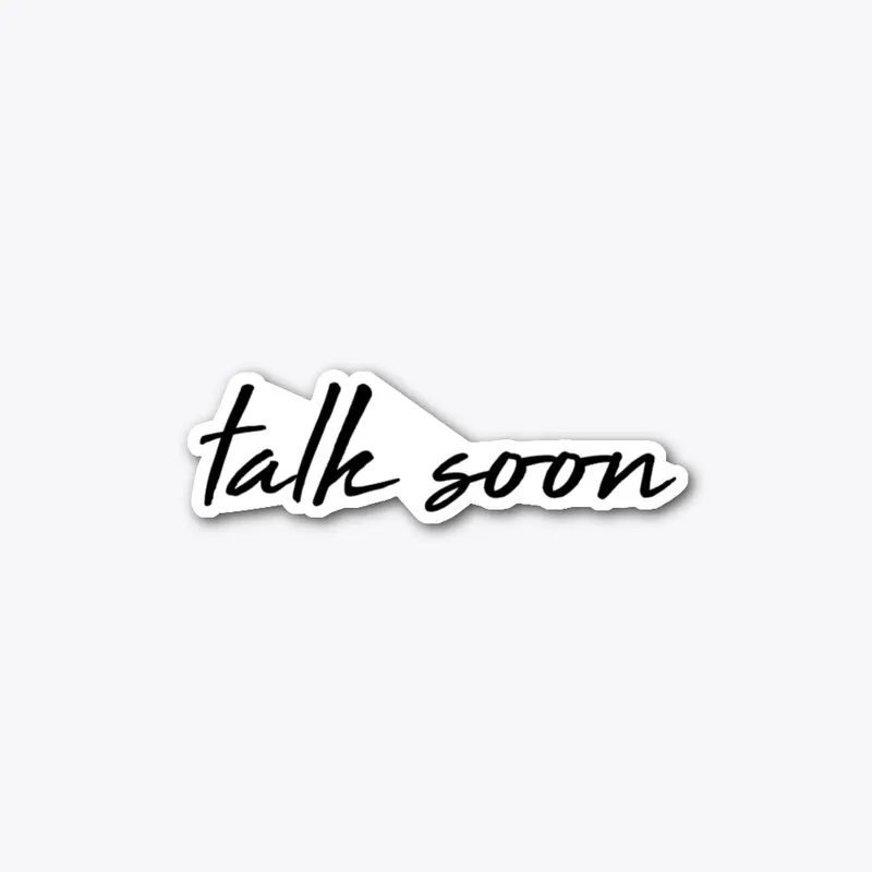 Talk Soon sticker