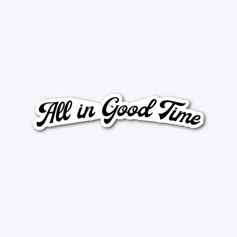 All in good time sticker